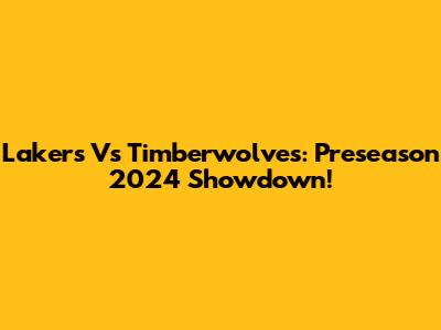 Lakers Vs Timberwolves: Preseason 2024 Showdown!