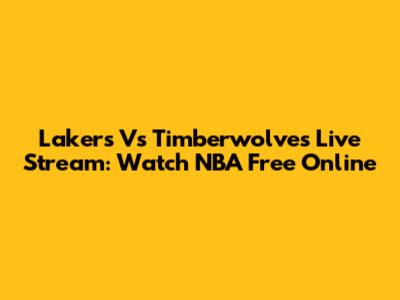 Lakers Vs Timberwolves Live Stream: Watch NBA Free Online