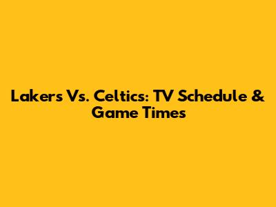 Lakers Vs. Celtics: TV Schedule & Game Times