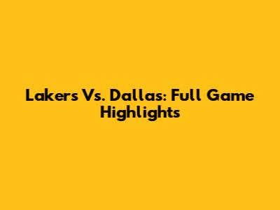 Lakers Vs. Dallas: Full Game Highlights