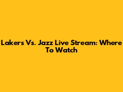 Lakers Vs. Jazz Live Stream: Where To Watch