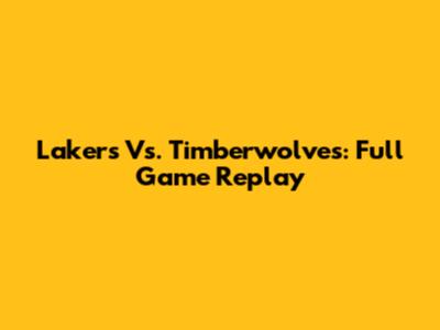 Lakers Vs. Timberwolves: Full Game Replay