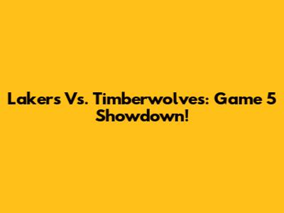 Lakers Vs. Timberwolves: Game 5 Showdown!