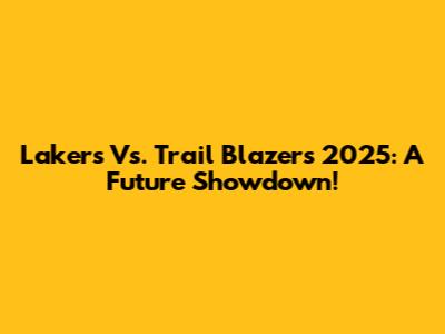 Lakers Vs. Trail Blazers 2025: A Future Showdown!