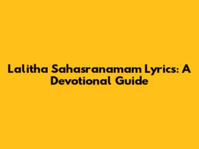 Lalitha Sahasranamam Lyrics: A Devotional Guide
