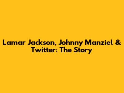 Lamar Jackson, Johnny Manziel & Twitter: The Story