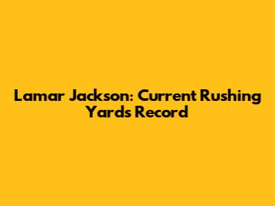 Lamar Jackson: Current Rushing Yards Record