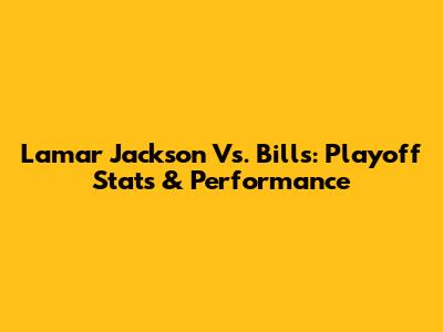 Lamar Jackson Vs. Bills: Playoff Stats & Performance