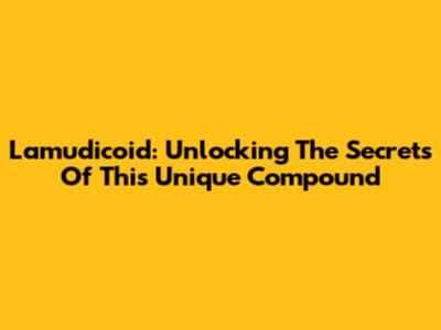 Lamudicoid: Unlocking The Secrets Of This Unique Compound