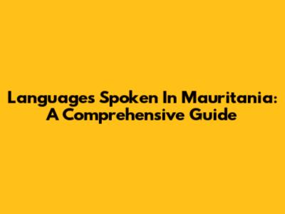 Languages Spoken In Mauritania: A Comprehensive Guide