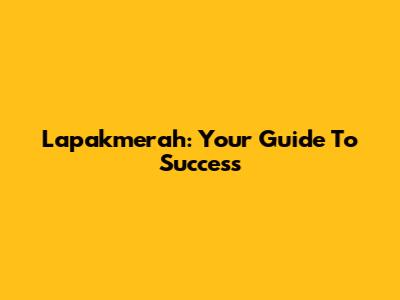 Lapakmerah: Your Guide To Success