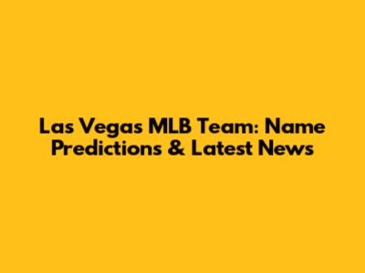 Las Vegas MLB Team: Name Predictions & Latest News