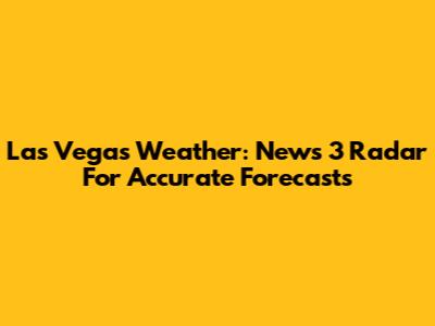 Las Vegas Weather: News 3 Radar For Accurate Forecasts