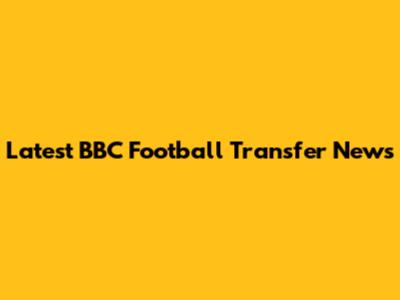 Latest BBC Football Transfer News