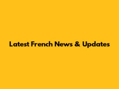 Latest French News & Updates