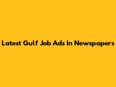Latest Gulf Job Ads In Newspapers