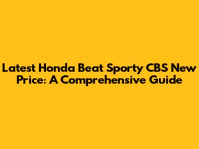 Latest Honda Beat Sporty CBS New Price: A Comprehensive Guide
