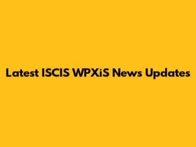 Latest ISCIS WPXiS News Updates