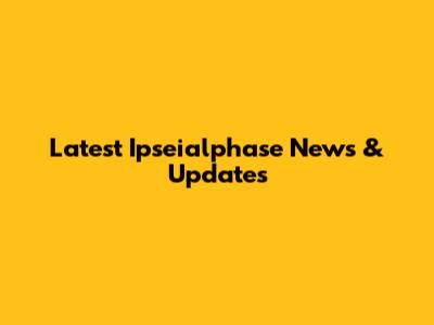 Latest Ipseialphase News & Updates