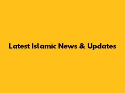 Latest Islamic News & Updates
