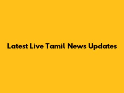 Latest Live Tamil News Updates