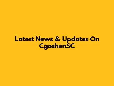 Latest News & Updates On CgoshenSC