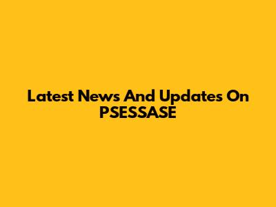 Latest News And Updates On PSESSASE