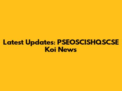 Latest Updates: PSEOSCISHQSCSE Koi News