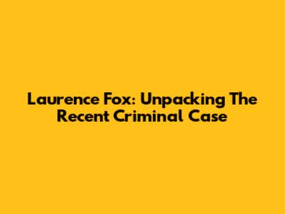 Laurence Fox: Unpacking The Recent Criminal Case