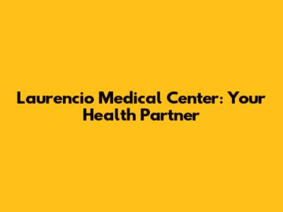 Laurencio Medical Center: Your Health Partner