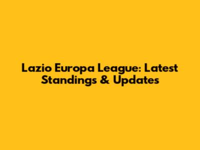 Lazio Europa League: Latest Standings & Updates