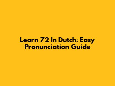 Learn '72' In Dutch: Easy Pronunciation Guide