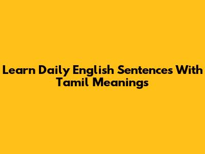 Learn Daily English Sentences With Tamil Meanings
