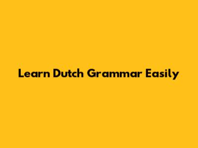 Learn Dutch Grammar Easily