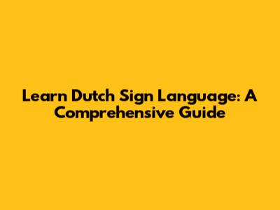 Learn Dutch Sign Language: A Comprehensive Guide
