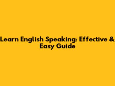 Learn English Speaking: Effective & Easy Guide