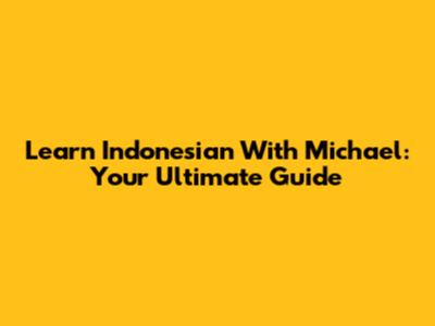 Learn Indonesian With Michael: Your Ultimate Guide