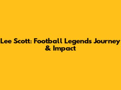 Lee Scott: Football Legend's Journey & Impact