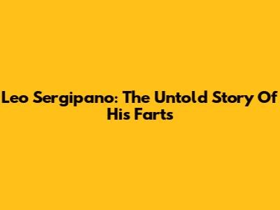 Leo Sergipano: The Untold Story Of His Farts