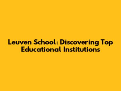 Leuven School: Discovering Top Educational Institutions