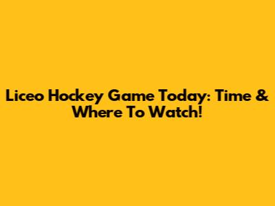 Liceo Hockey Game Today: Time & Where To Watch!