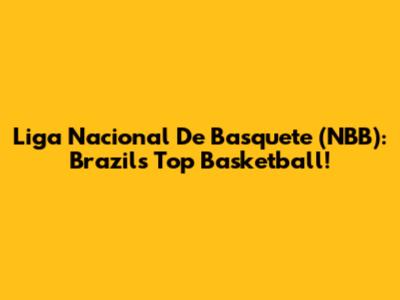 Liga Nacional De Basquete (NBB): Brazil's Top Basketball!