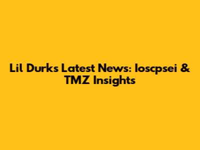 Lil Durk's Latest News: Ioscpsei & TMZ Insights