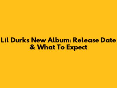 Lil Durk's New Album: Release Date & What To Expect