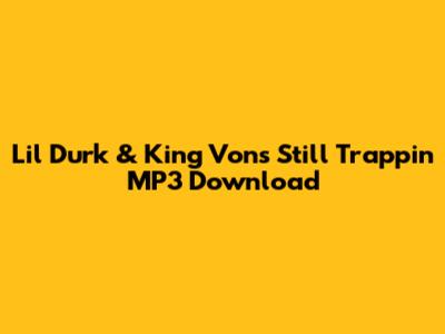 Lil Durk & King Von's "Still Trappin'" MP3 Download