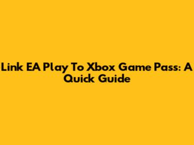 Link EA Play To Xbox Game Pass: A Quick Guide