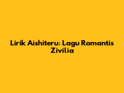 Lirik Aishiteru: Lagu Romantis Zivilia