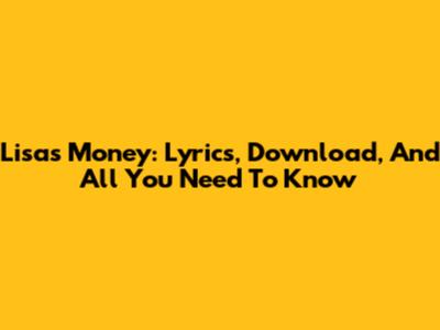Lisa's "Money": Lyrics, Download, And All You Need To Know