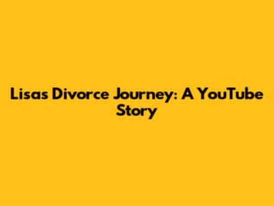 Lisa's Divorce Journey: A YouTube Story