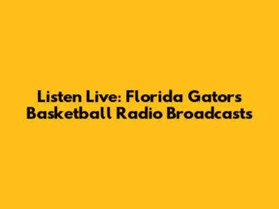 Listen Live: Florida Gators Basketball Radio Broadcasts